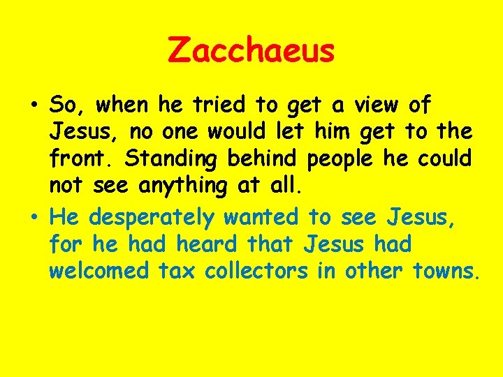 Zacchaeus • So, when he tried to get a view of Jesus, no one