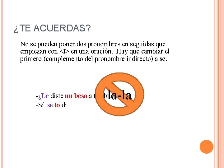 ¿TE ACUERDAS? No se pueden poner dos pronombres en seguidas que empiezan con <l>