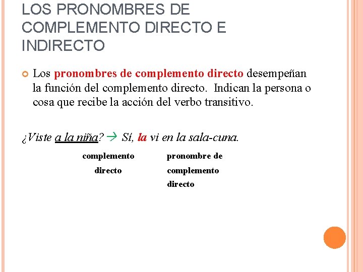 LOS PRONOMBRES DE COMPLEMENTO DIRECTO E INDIRECTO Los pronombres de complemento directo desempeñan la