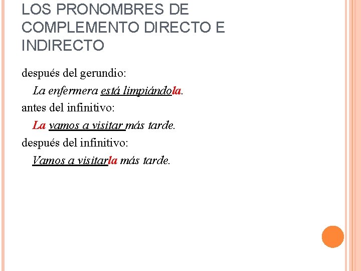 LOS PRONOMBRES DE COMPLEMENTO DIRECTO E INDIRECTO después del gerundio: La enfermera está limpiándola.