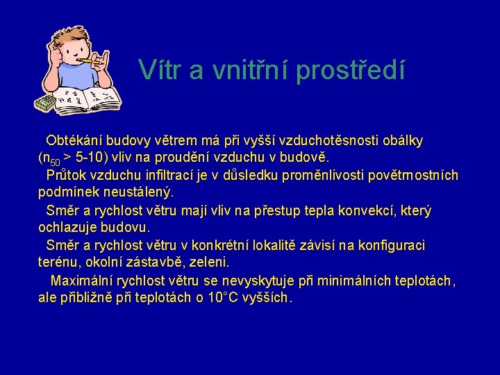 Vítr a vnitřní prostředí Obtékání budovy větrem má při vyšší vzduchotěsnosti obálky (n 50