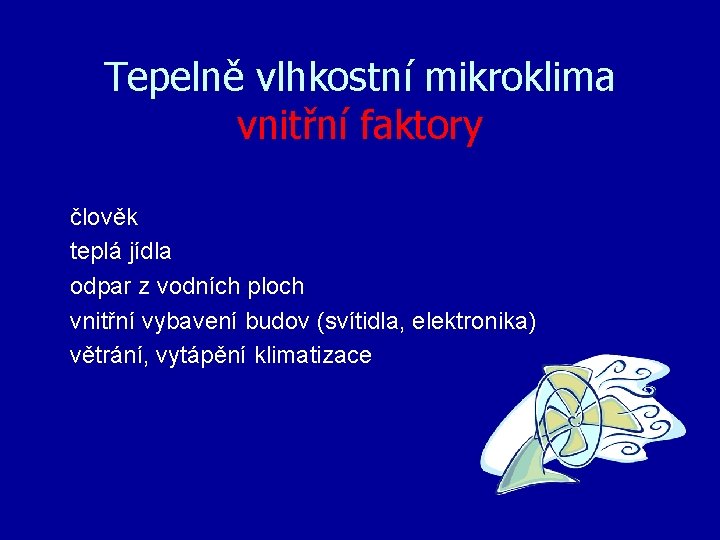 Tepelně vlhkostní mikroklima vnitřní faktory člověk teplá jídla odpar z vodních ploch vnitřní vybavení