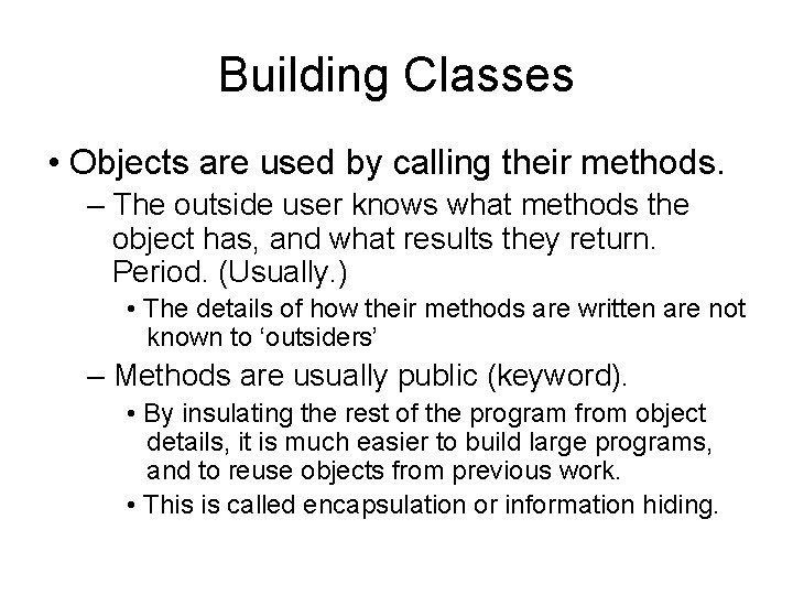 Building Classes • Objects are used by calling their methods. – The outside user Building Classes • Objects are used by calling their methods. – The outside user