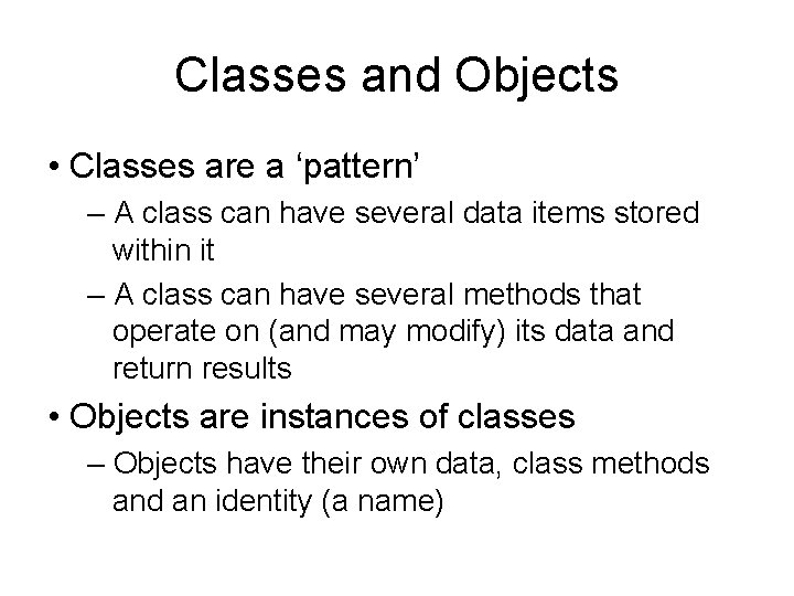 Classes and Objects • Classes are a ‘pattern’ – A class can have several Classes and Objects • Classes are a ‘pattern’ – A class can have several