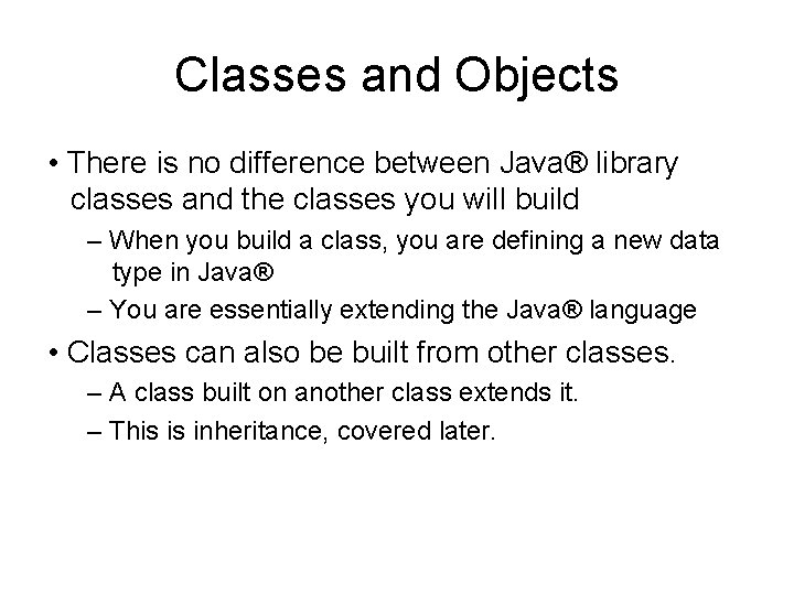 Classes and Objects • There is no difference between Java® library classes and the Classes and Objects • There is no difference between Java® library classes and the