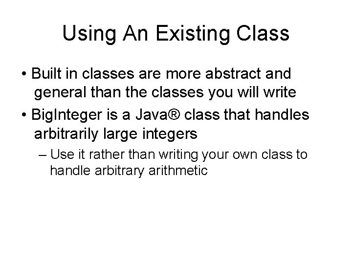 Using An Existing Class • Built in classes are more abstract and general than Using An Existing Class • Built in classes are more abstract and general than