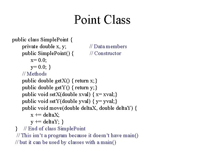 Point Class public class Simple. Point { private double x, y; // Data members Point Class public class Simple. Point { private double x, y; // Data members