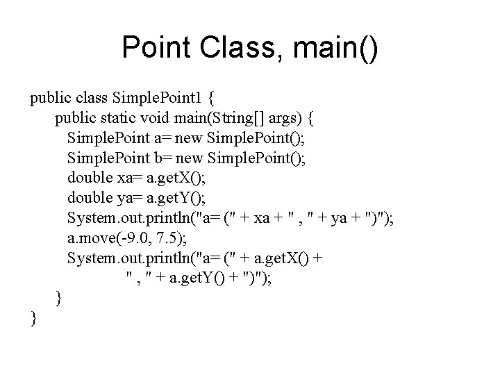 Point Class, main() public class Simple. Point 1 { public static void main(String[] args)