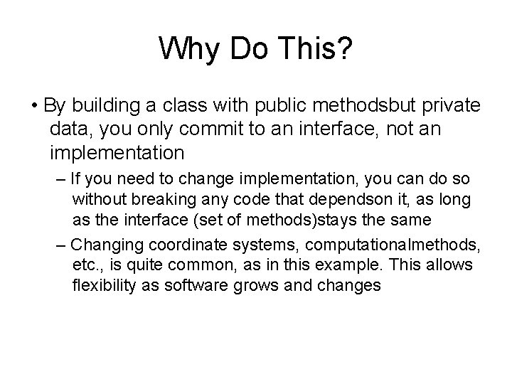 Why Do This? • By building a class with public methodsbut private data, you Why Do This? • By building a class with public methodsbut private data, you