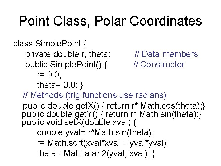 Point Class, Polar Coordinates class Simple. Point { private double r, theta; // Data Point Class, Polar Coordinates class Simple. Point { private double r, theta; // Data