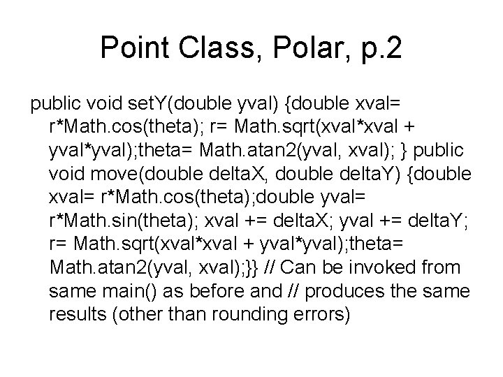 Point Class, Polar, p. 2 public void set. Y(double yval) {double xval= r*Math. cos(theta); Point Class, Polar, p. 2 public void set. Y(double yval) {double xval= r*Math. cos(theta);