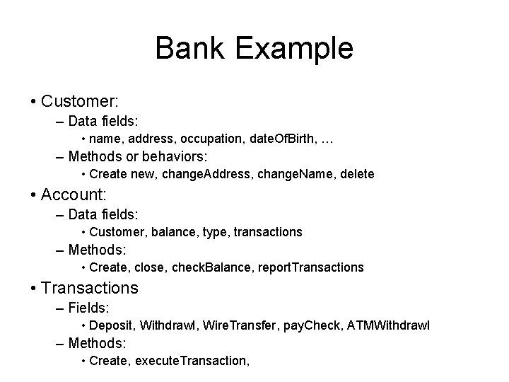 Bank Example • Customer: – Data fields: • name, address, occupation, date. Of. Birth, Bank Example • Customer: – Data fields: • name, address, occupation, date. Of. Birth,