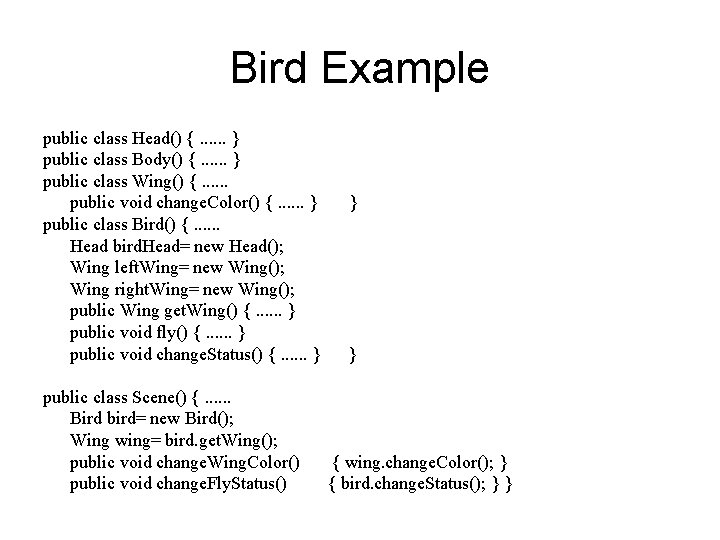 Bird Example public class Head() {. . . } public class Body() {. . Bird Example public class Head() {. . . } public class Body() {. .