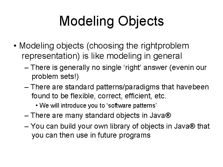 Modeling Objects • Modeling objects (choosing the rightproblem representation) is like modeling in general Modeling Objects • Modeling objects (choosing the rightproblem representation) is like modeling in general