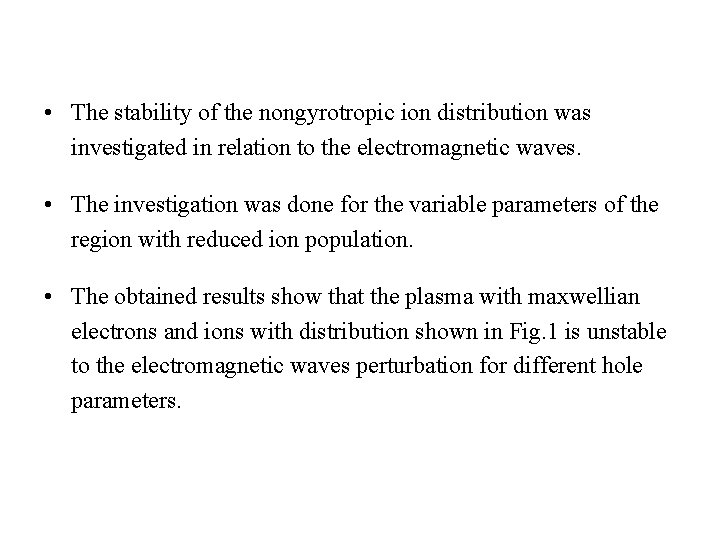  • The stability of the nongyrotropic ion distribution was investigated in relation to