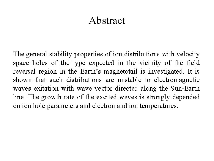 Abstract The general stability properties of ion distributions with velocity space holes of the