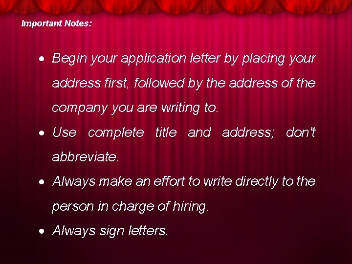 Important Notes: Begin your application letter by placing your address first, followed by the
