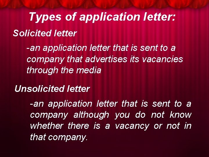 Types of application letter: Solicited letter -an application letter that is sent to a