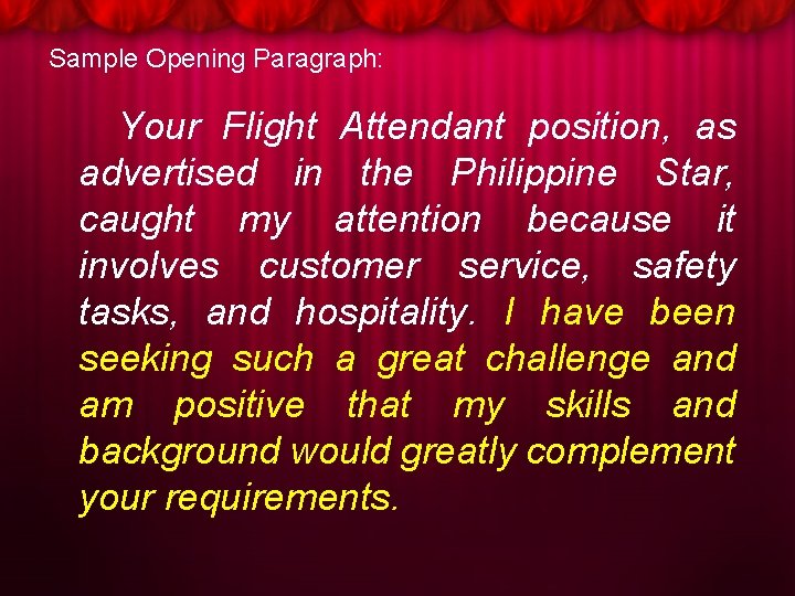 Sample Opening Paragraph: Your Flight Attendant position, as advertised in the Philippine Star, caught