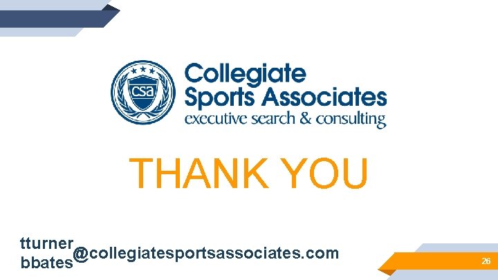 THANK YOU tturner @collegiatesportsassociates. com bbates 26 