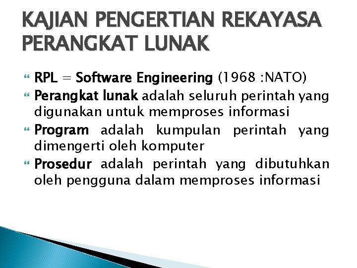 KAJIAN PENGERTIAN REKAYASA PERANGKAT LUNAK RPL = Software Engineering (1968 : NATO) Perangkat lunak