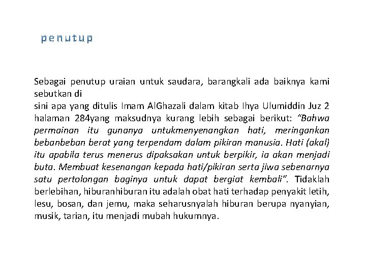 Sebagai penutup uraian untuk saudara, barangkali ada baiknya kami sebutkan di sini apa yang