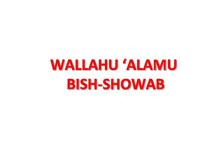 WALLAHU ‘ALAMU BISH-SHOWAB 