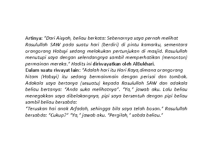 Artinya: “Dari Aisyah, beliau berkata: Sebenarnya saya pernah melihat Rasulullah SAW pada suatu hari