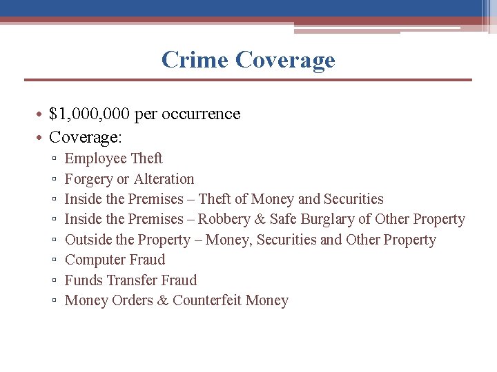 Crime Coverage • $1, 000 per occurrence • Coverage: ▫ ▫ ▫ ▫ Employee