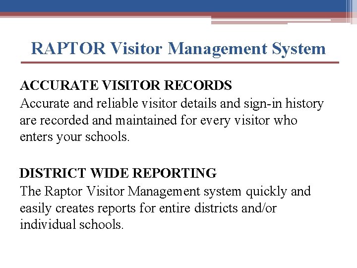 RAPTOR Visitor Management System ACCURATE VISITOR RECORDS Accurate and reliable visitor details and sign-in