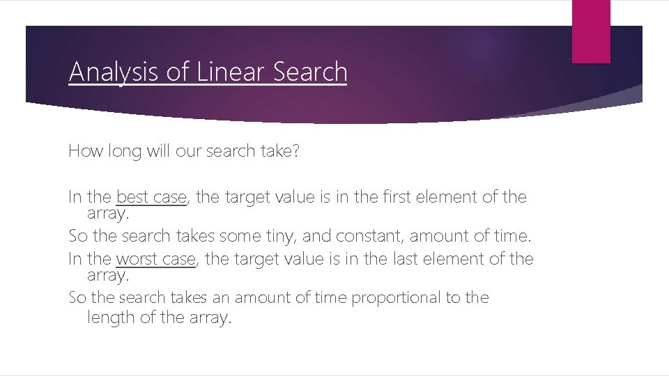 Analysis of Linear Search How long will our search take? In the best case,