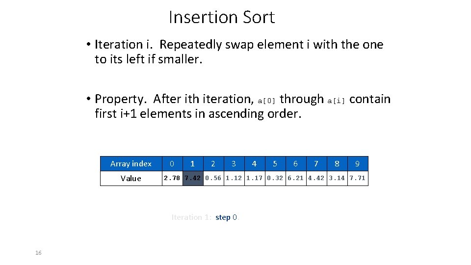 Insertion Sort • Iteration i. Repeatedly swap element i with the one to its