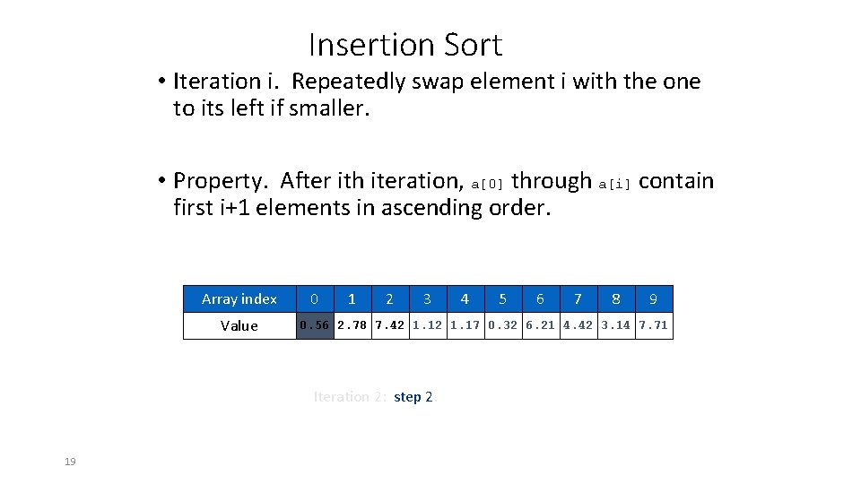 Insertion Sort • Iteration i. Repeatedly swap element i with the one to its