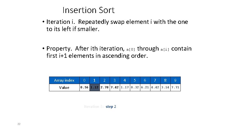 Insertion Sort • Iteration i. Repeatedly swap element i with the one to its