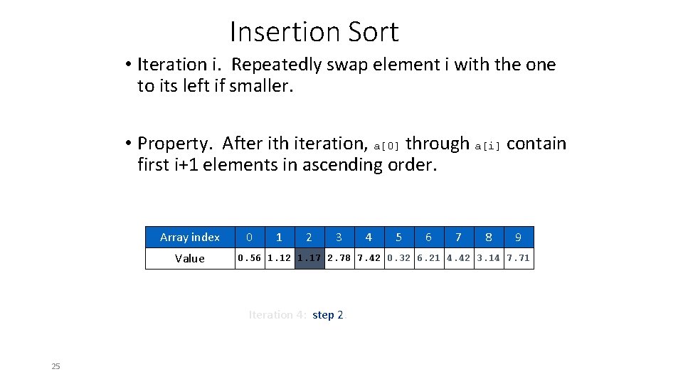 Insertion Sort • Iteration i. Repeatedly swap element i with the one to its