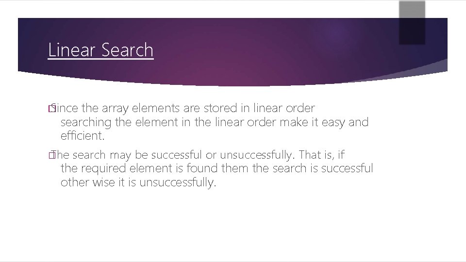 Linear Search � Since the array elements are stored in linear order searching the