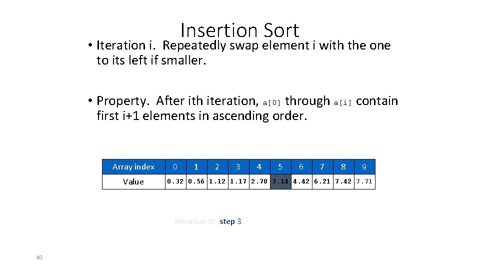 Insertion Sort • Iteration i. Repeatedly swap element i with the one to its