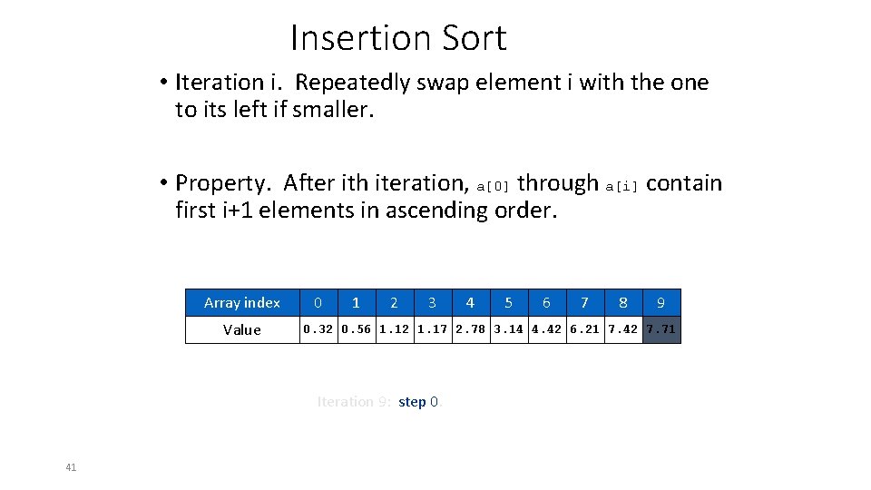 Insertion Sort • Iteration i. Repeatedly swap element i with the one to its