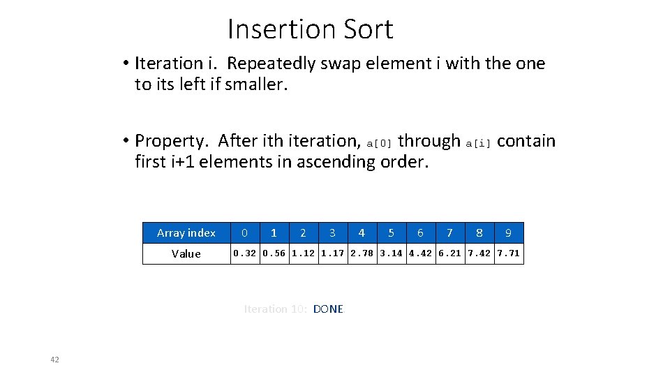 Insertion Sort • Iteration i. Repeatedly swap element i with the one to its