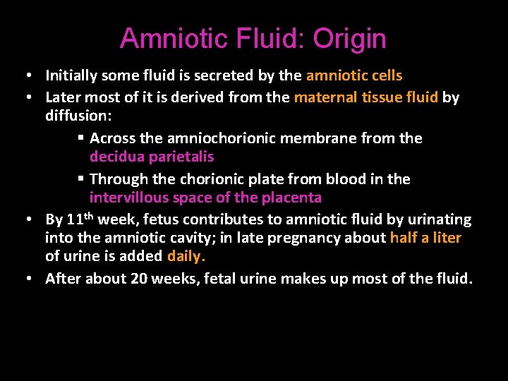 Amniotic Fluid: Origin • Initially some fluid is secreted by the amniotic cells •
