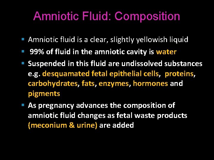 Amniotic Fluid: Composition § Amniotic fluid is a clear, slightly yellowish liquid § 99%