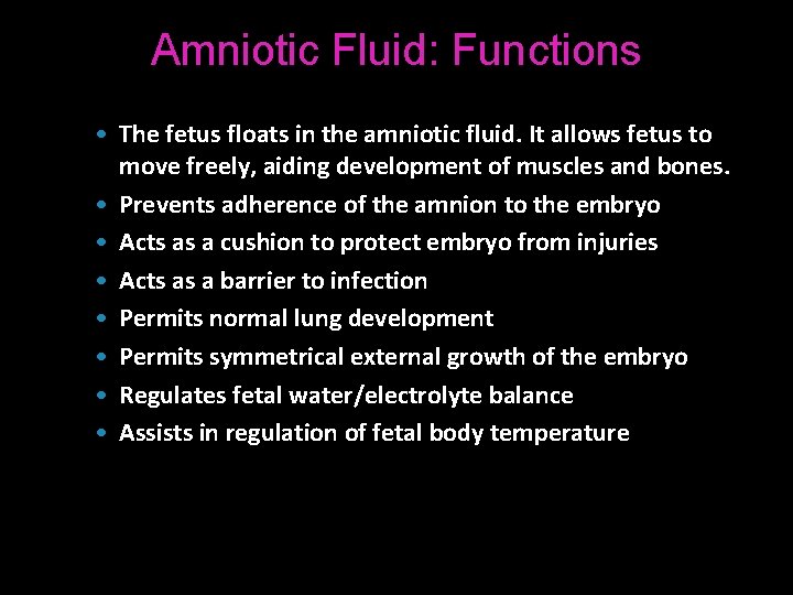 Amniotic Fluid: Functions • The fetus floats in the amniotic fluid. It allows fetus