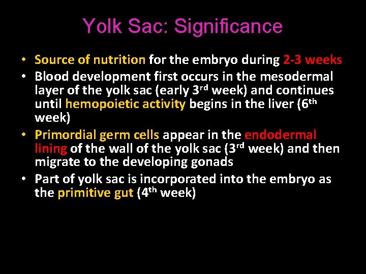 Yolk Sac: Significance • Source of nutrition for the embryo during 2 -3 weeks
