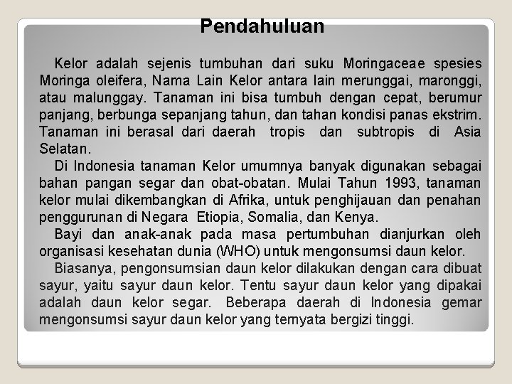 Pendahuluan Kelor adalah sejenis tumbuhan dari suku Moringaceae spesies Moringa oleifera, Nama Lain Kelor