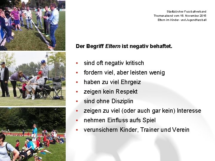 Stadtzürcher Fussballverband Themenabend vom 16. November 2015 Eltern im Kinder- und Jugendfussball Der Begriff