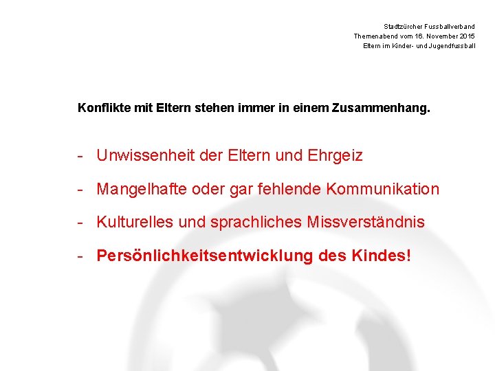 Stadtzürcher Fussballverband Themenabend vom 16. November 2015 Eltern im Kinder- und Jugendfussball Konflikte mit