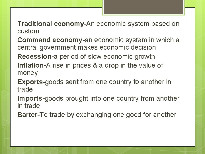 Traditional economy-An economic system based on custom Command economy-an economic system in which a