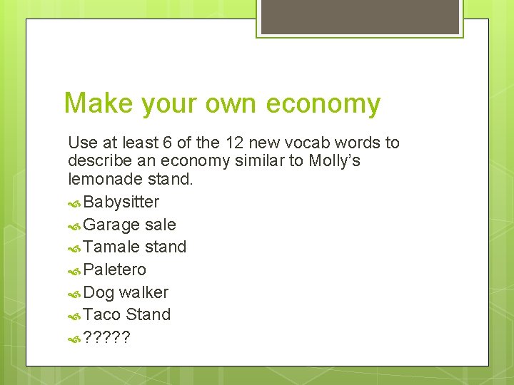 Make your own economy Use at least 6 of the 12 new vocab words