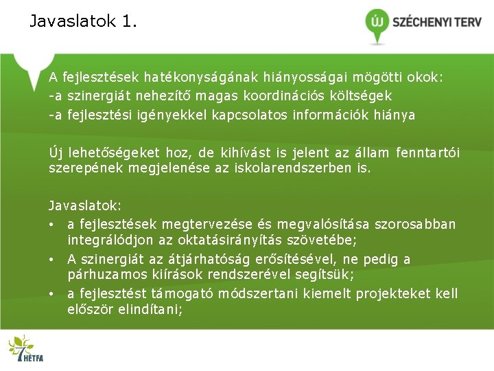 Javaslatok 1. A fejlesztések hatékonyságának hiányosságai mögötti okok: -a szinergiát nehezítő magas koordinációs költségek