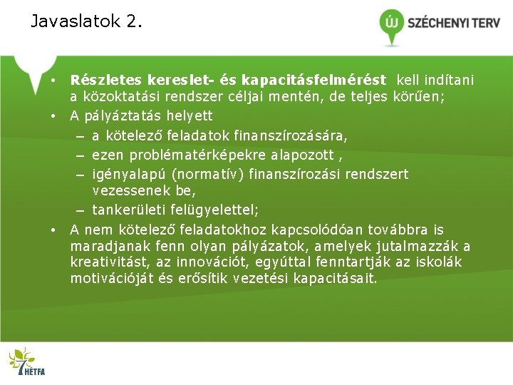 Javaslatok 2. • • • Részletes kereslet- és kapacitásfelmérést kell indítani a közoktatási rendszer